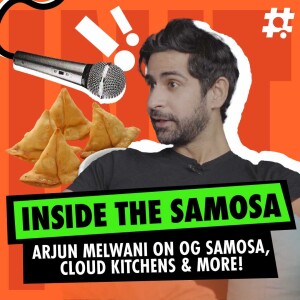 Inside the Samosa: Arjun Melwani on OG Samosa, Cloud Kitchens & More!
