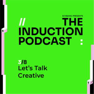 Let’s get Creative | The Induction Podcasts with Schbang