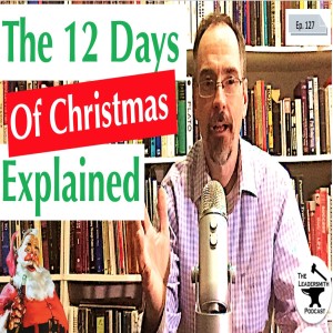 THE HIDDEN MEANING IN THE 12 DAYS OF CHRISTMAS? [EPISODE 127]