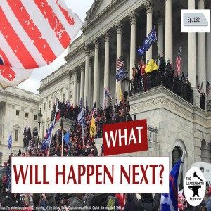 WHAT WILL HAPPEN AFTER THE CAPITOL RIOT? TO TRUMP? TO CONSERVATIVES? TO AMERICA?  [EPISODE 132]