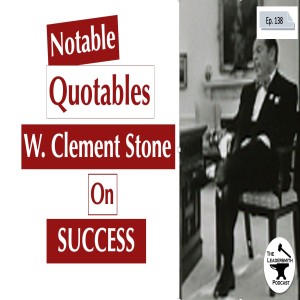 NOTABLE QUOTABLES: W. CLEMENT STONE ON SUCCESS [EPISODE 138]