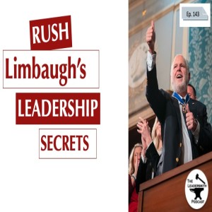 THE LEADERSHIP SECRETS OF RUSH LIMBAUGH [EPISODE 143]