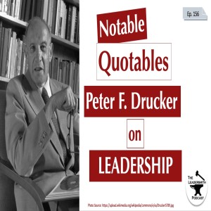 NOTABLE QUOTABLES: PETER F. DRUCKER ON LEADERSHIP [EPISODE 156]