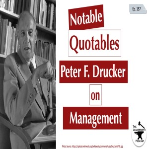 NOTABLE QUOTABLES: PETER F. DRUCKER ON MANAGEMENT [EPISODE 157]