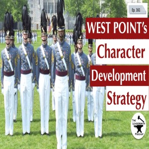 WEST POINT’S CHARACTER DEVELOPMENT STRATEGY [EPISODE 161]