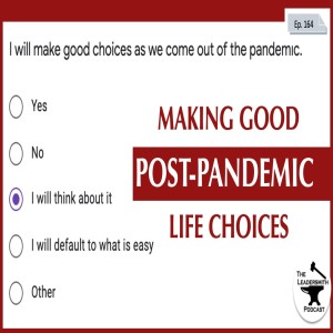 MAKING GOOD POST-PANDEMIC CHOICES [EPISODE 164]