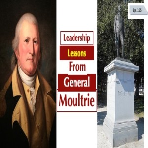 LEADERSHIP LESSONS FROM GENERAL MOULTRIE [EPISODE 195]