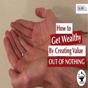 HOW TO GET RICH (BY CREATING VALUE OUT OF ALMOST NOTHING) [EPISODE 201]