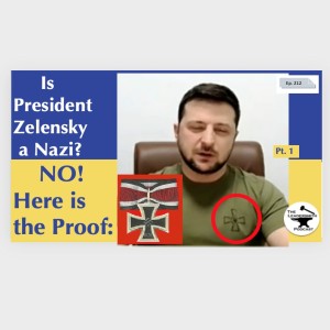 IS PRESIDENT ZELENSKYY A NAZI? NO! HERE IS THE PROOF (Part I) [EPISODE 212]
