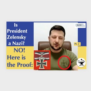 IS PRESIDENT ZELENSKYY A NAZI? NO! HERE IS THE PROOF (Part II) [EPISODE 213]