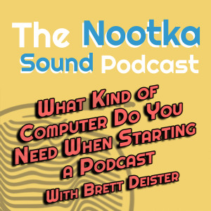 What Kind of Computer Do You Need When Starting a Podcast With Brett Deister