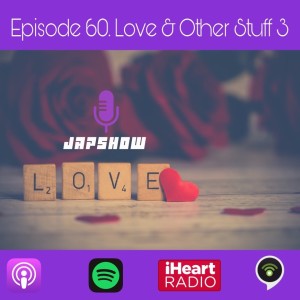 Episode 60. Love & Other Stuff 3