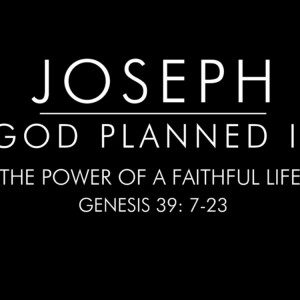 The Power of a Faithful Life - Joseph Series Part 5