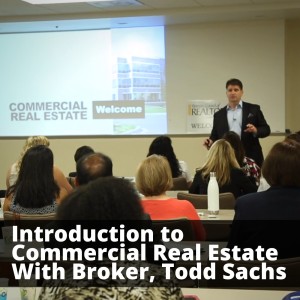 Introduction To Commercial Real Estate For Agents With Broker, Todd Sachs