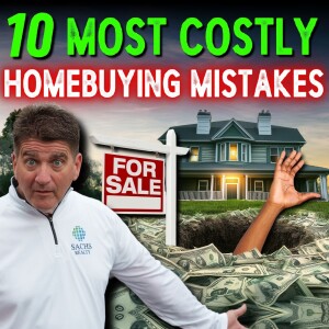 Avoid Homebuyer's Remorse: 10 Most Costly Homebuying Mistakes (Real Estate Podcast)