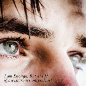 I am Enough, But AM I?