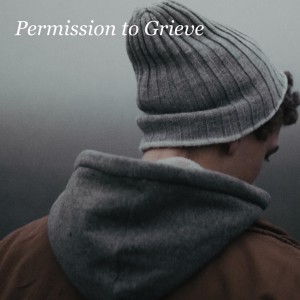 Permission to Grieve