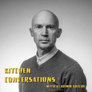 Kitchen Conversations with Vladimir Kozlov