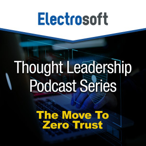 Thought Leadership Podcast Series (The Move To Zero Trust)