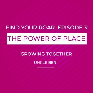 Finding your Roar, Episode 3