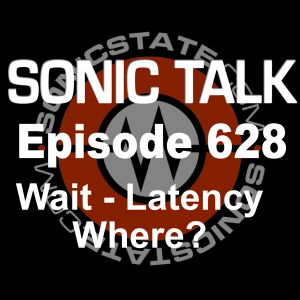 Sonic TALK 628 - Wait Latency Where?