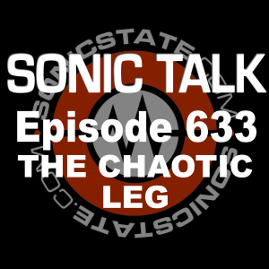 Sonic TALK 633 - The Chaotic Leg