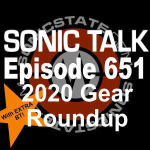 Sonic TALK 651 - 2020 Gear With B.T. And Guests