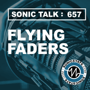 Sonic TALK 657 - Flying Faders