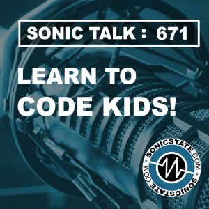 Sonic TALK 671 - Learn To Code Kids!