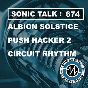 Sonic TALK 674 - Albion Solstice, Push Hacker 2, Circuit Rhythm