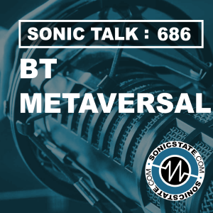 Sonic TALK 686 - BT‘s Metaversal Release