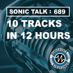 Sonic TALK 689 - 10 Tracks In 12 Hrs