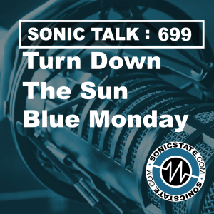 Sonic TALK 699 - Turn Down the Sun, Tahti Studio, Blue Monday
