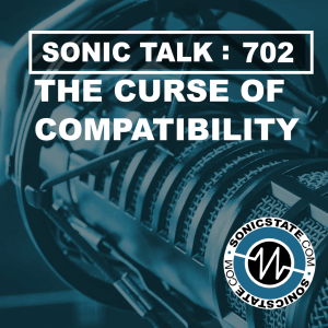 Sonic TALK 702 - The Curse Of Compatibility