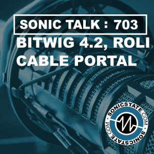 Sonic TALK 703 - Bitwig 4.2, ROLI and Cable Portal