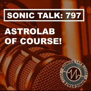 Sonic TALK 797 - Astrolab - Of Course!