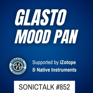 Podcast: SonicTALK 852 - Glasto Intel, Mood Pan, GForce Halogen