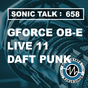 Sonic TALK 658- Gforce OB-E, Live 11, Daft Punk