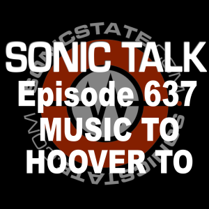Sonic TALK 637 - Music To Hoover Too
