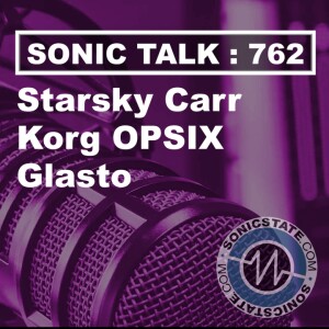 Sonic TALK 762 - Starsky Carr, OPSIX SE, Glasto