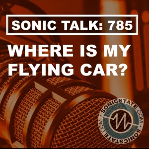 Sonic TALK 785 - Predictions and Disappointments