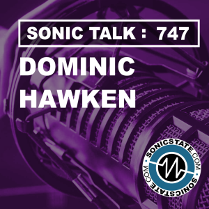 Sonic TALK 747 - Dominic Hakwen