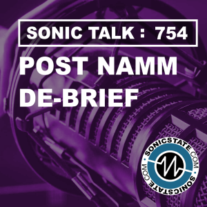 Sonic TALK 754 - Post NAMM De-Brief