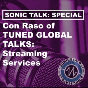 Sonic TALK Special - Con Raso of Tuned Global - Streaming Services