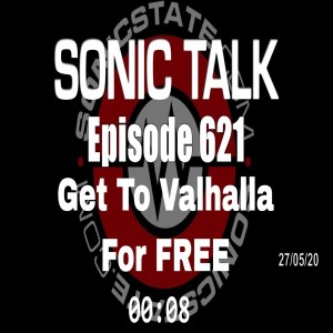 Sonic TALK 621 - Get To Valhalla For Free