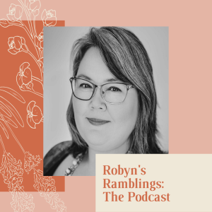 Introducing Robyn's Ramblings: The Podcast!