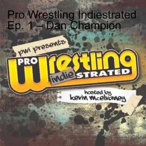 Pro Wrestling Indiestrated Ep. 1 – Dan Champion
