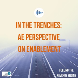 Episode #8 - In the Trenches: AE Perspective on Enablement