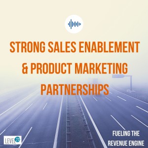 Episode #9 - Strong Sales Enablement & Product Marketing Partnerships