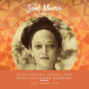 S2/E13. Yoli Maya Yeh on Healing Justice, Yoga Nidra and Sacred Dreaming